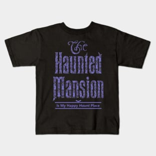 The Haunted Mansion Is My Happy Haunt Place Kids T-Shirt